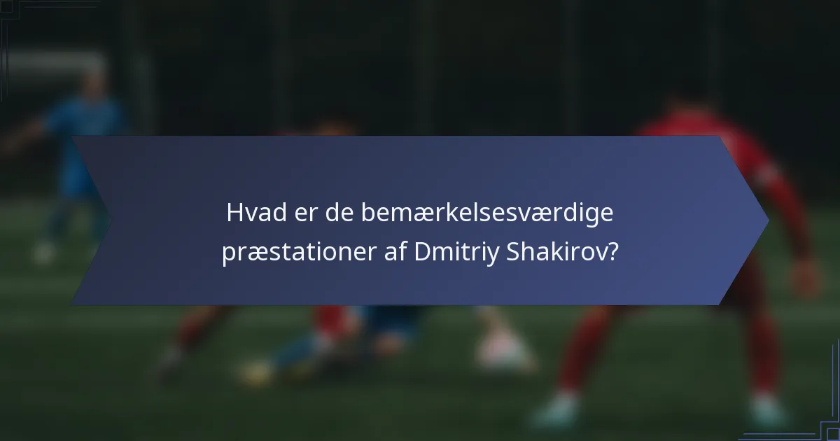 Hvad er de bemærkelsesværdige præstationer af Dmitriy Shakirov?