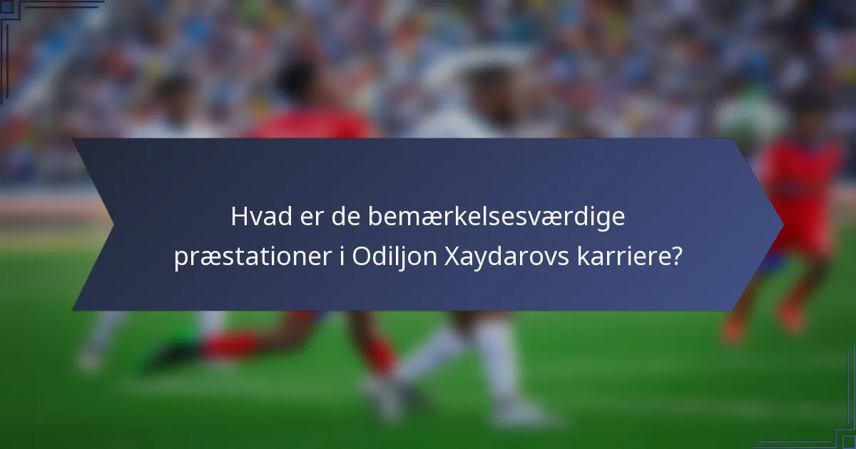 Hvad er de bemærkelsesværdige præstationer i Odiljon Xaydarovs karriere?