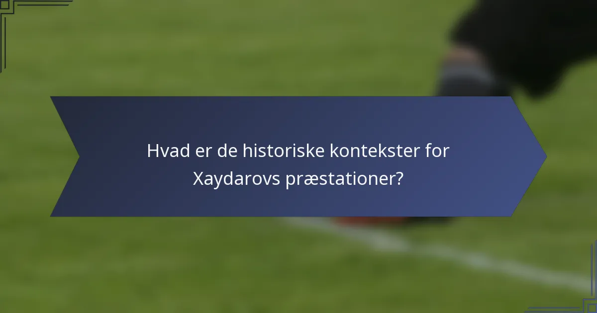 Hvad er de historiske kontekster for Xaydarovs præstationer?