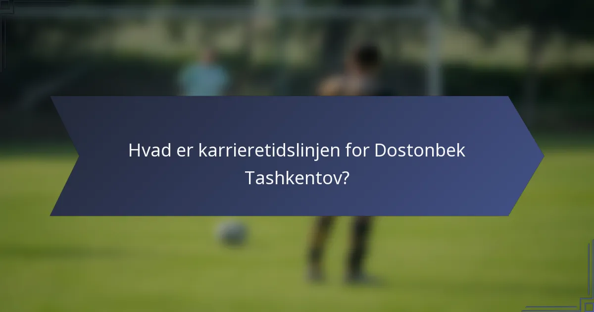 Hvad er karrieretidslinjen for Dostonbek Tashkentov?