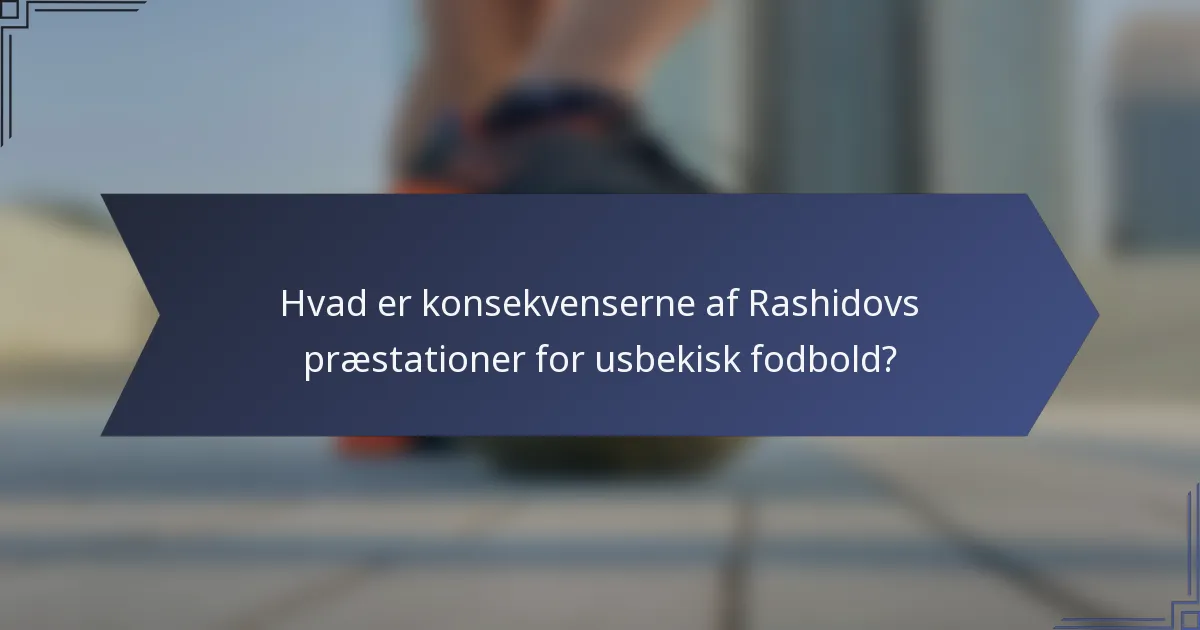 Hvad er konsekvenserne af Rashidovs præstationer for usbekisk fodbold?