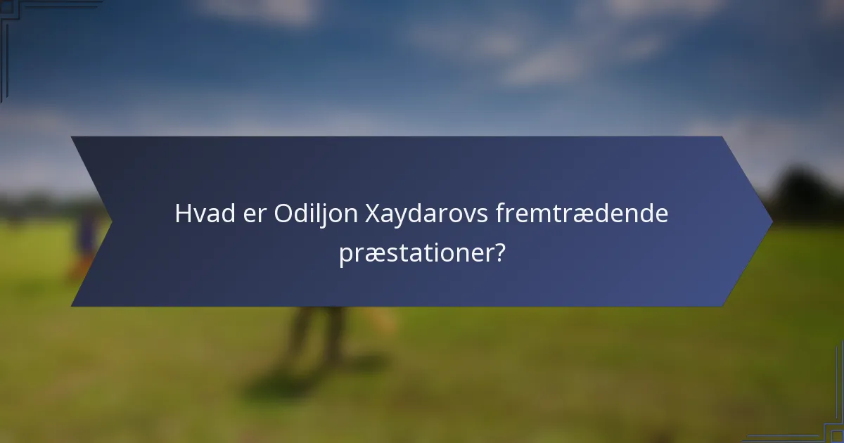 Hvad er Odiljon Xaydarovs fremtrædende præstationer?