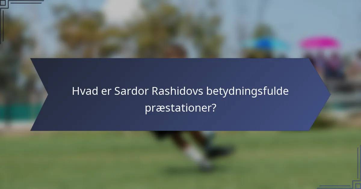 Hvad er Sardor Rashidovs betydningsfulde præstationer?