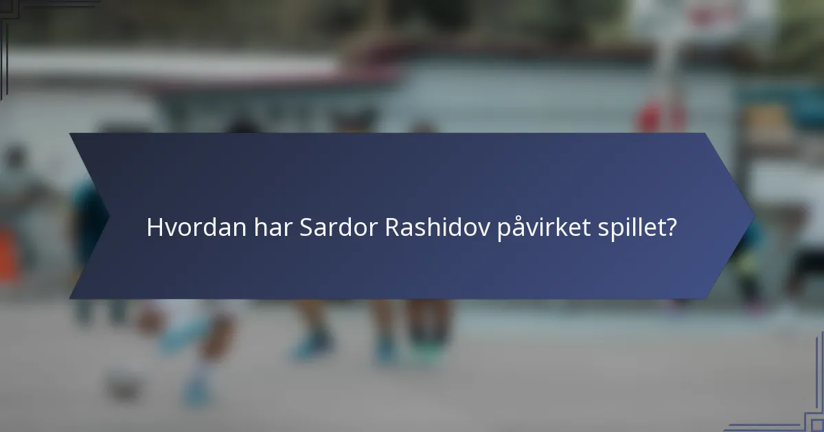 Hvordan har Sardor Rashidov påvirket spillet?