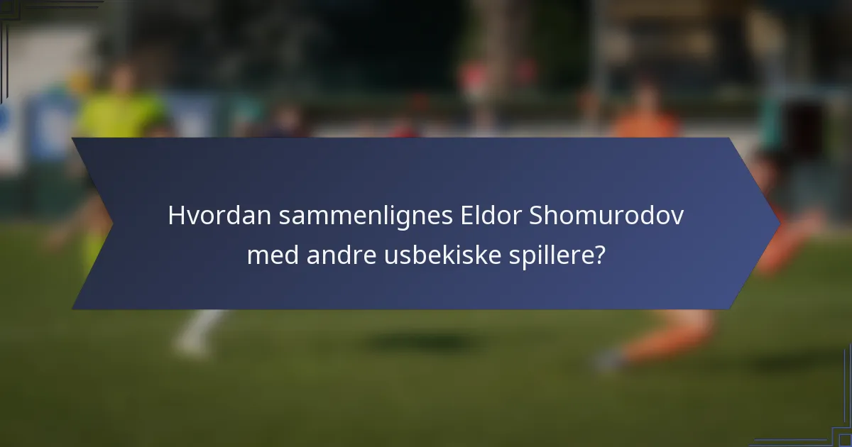 Hvordan sammenlignes Eldor Shomurodov med andre usbekiske spillere?