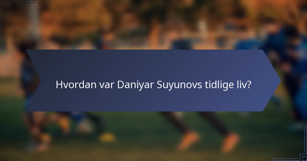 Hvordan var Daniyar Suyunovs tidlige liv?