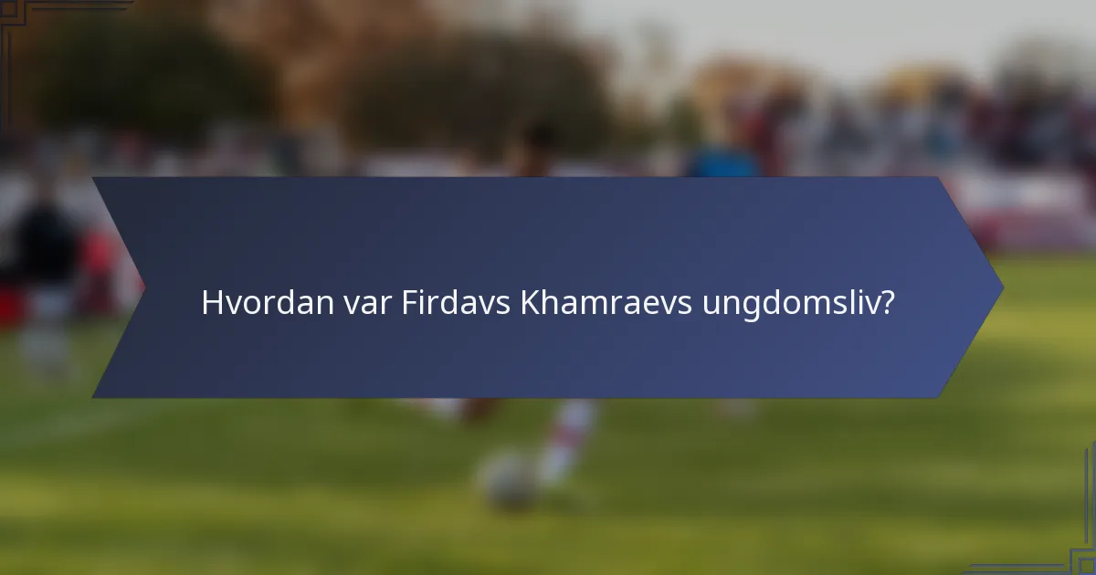 Hvordan var Firdavs Khamraevs ungdomsliv?